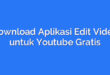 Download Aplikasi Edit Video untuk Youtube Gratis