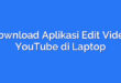 Download Aplikasi Edit Video YouTube di Laptop