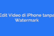 Edit Video di iPhone tanpa Watermark