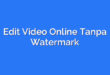Edit Video Online Tanpa Watermark