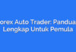 Forex Auto Trader: Panduan Lengkap Untuk Pemula