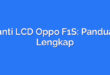 Ganti LCD Oppo F1S: Panduan Lengkap