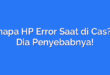 Kenapa HP Error Saat di Cas? Ini Dia Penyebabnya!