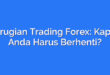 Kerugian Trading Forex: Kapan Anda Harus Berhenti?