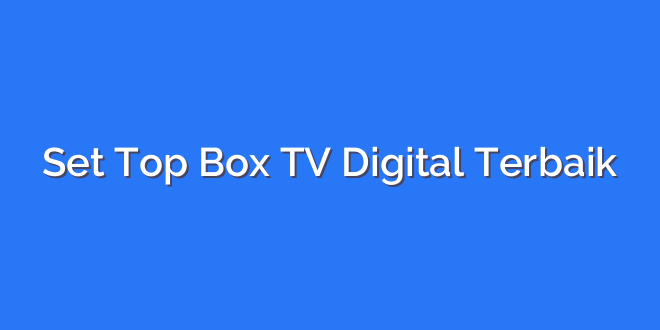Set Top Box TV Digital Terbaik
