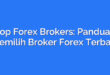 Top Forex Brokers: Panduan Memilih Broker Forex Terbaik