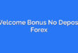 Welcome Bonus No Deposit Forex