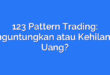 123 Pattern Trading: Menguntungkan atau Kehilangan Uang?