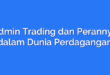 Admin Trading dan Perannya dalam Dunia Perdagangan
