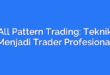 All Pattern Trading: Teknik Menjadi Trader Profesional