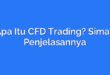 Apa Itu CFD Trading? Simak Penjelasannya