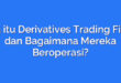 Apa itu Derivatives Trading Firms dan Bagaimana Mereka Beroperasi?