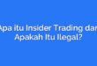 Apa itu Insider Trading dan Apakah Itu Ilegal?