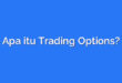 Apa itu Trading Options?