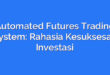 Automated Futures Trading System: Rahasia Kesuksesan Investasi