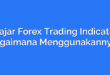 Belajar Forex Trading Indicators: Bagaimana Menggunakannya?