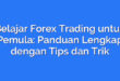 Belajar Forex Trading untuk Pemula: Panduan Lengkap dengan Tips dan Trik