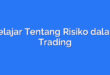 Belajar Tentang Risiko dalam Trading