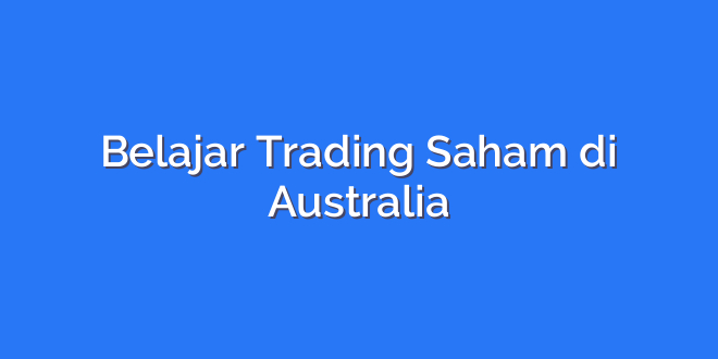 Belajar Trading Saham di Australia
