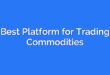 Best Platform for Trading Commodities