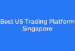 Best US Trading Platform Singapore