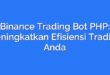 Binance Trading Bot PHP: Meningkatkan Efisiensi Trading Anda