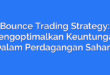 Bounce Trading Strategy: Mengoptimalkan Keuntungan Dalam Perdagangan Saham