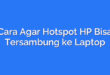 Cara Agar Hotspot HP Bisa Tersambung ke Laptop
