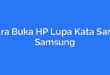 Cara Buka HP Lupa Kata Sandi Samsung