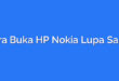 Cara Buka HP Nokia Lupa Sandi