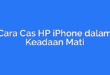 Cara Cas HP iPhone dalam Keadaan Mati