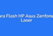 Cara Flash HP Asus Zenfone 2 Laser