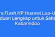 Cara Flash HP Huawei Lua-U22: Panduan Lengkap untuk Sahabat Kabarindoo