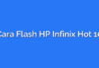 Cara Flash HP Infinix Hot 10