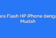 Cara Flash HP iPhone dengan Mudah