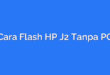 Cara Flash HP J2 Tanpa PC