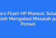 Cara Flash HP Manual: Solusi Mudah Mengatasi Masalah pada Ponsel