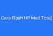 Cara Flash HP Mati Total