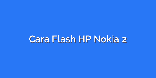 Cara Flash HP Nokia 2