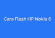 Cara Flash HP Nokia 6