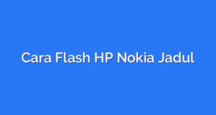 Cara Flash HP Nokia Jadul
