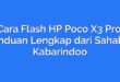 Cara Flash HP Poco X3 Pro: Panduan Lengkap dari Sahabat Kabarindoo