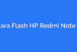 Cara Flash HP Redmi Note 7