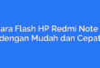 Cara Flash HP Redmi Note 8 dengan Mudah dan Cepat