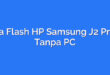 Cara Flash HP Samsung J2 Prime Tanpa PC