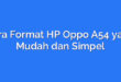 Cara Format HP Oppo A54 yang Mudah dan Simpel