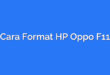 Cara Format HP Oppo F11