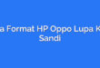 Cara Format HP Oppo Lupa Kata Sandi