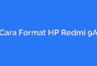 Cara Format HP Redmi 9A