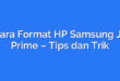Cara Format HP Samsung J7 Prime – Tips dan Trik